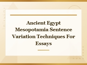 Ancient Egypt and Mesopotamia: Sentence Variation Techniques for Descriptive Essays