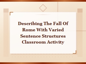 Describing the Fall of Rome with Varied Sentence Structures Classroom Activity