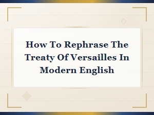 Modern English Guide to Rephrasing the Treaty of Versailles