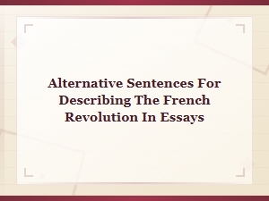 Alternative Ways to Describe the French Revolution in Your Essays