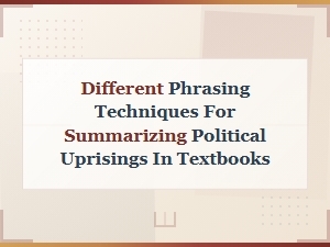 Phrasing Techniques for Summarizing Political Uprisings in Textbooks