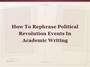 Rephrasing Political Revolution Events in Academic Writing