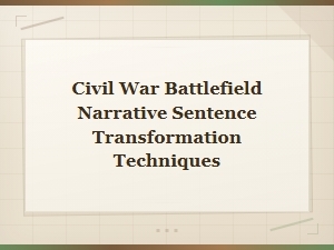 Civil War Battlefield Narrative Sentence Transformation Techniques