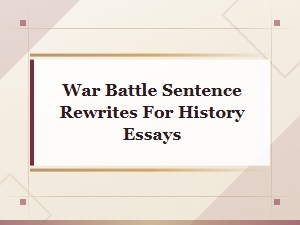 War Battle Sentence Rewrites for History Essays